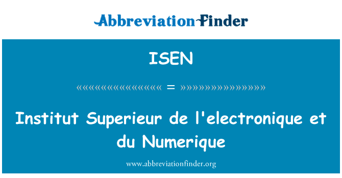 Institut 高等 de l'electronique et du Numerique英文定义是Institut Superieur de l'electronique et du Numerique,首字母缩写定义是ISEN