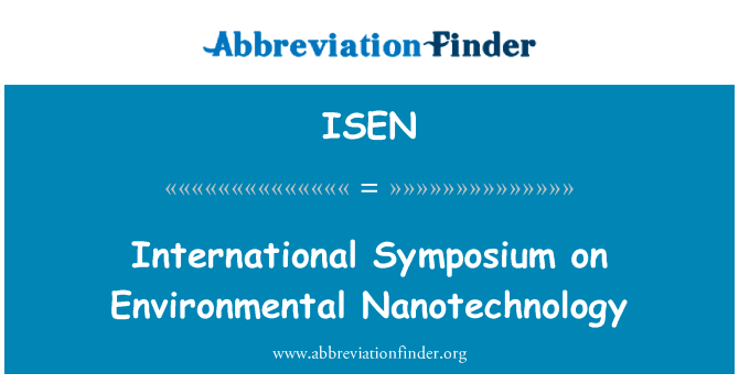 环境纳米技术国际研讨会英文定义是International Symposium on Environmental Nanotechnology,首字母缩写定义是ISEN