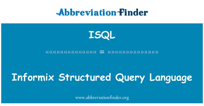 Informix 结构化查询语言英文定义是Informix Structured Query Language,首字母缩写定义是ISQL