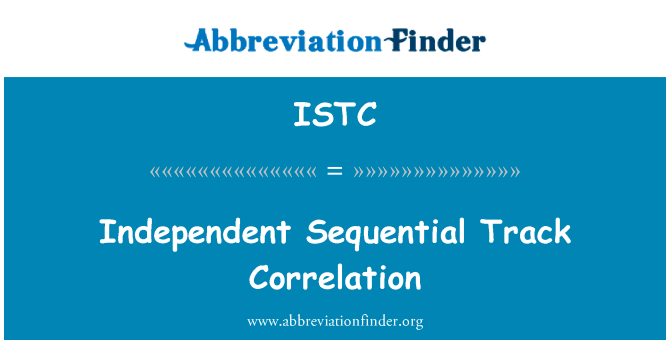 独立序贯航迹关联英文定义是Independent Sequential Track Correlation,首字母缩写定义是ISTC