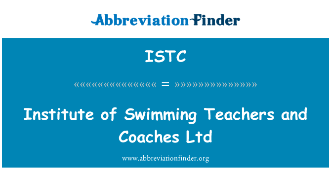 研究所的游泳教师和教练有限公司英文定义是Institute of Swimming Teachers and Coaches Ltd,首字母缩写定义是ISTC
