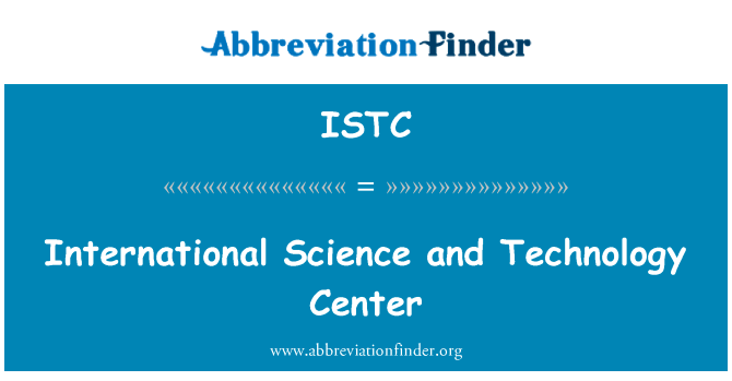 国际科学和技术中心英文定义是International Science and Technology Center,首字母缩写定义是ISTC