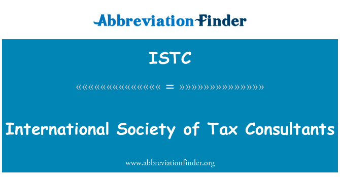 国际社会的税务顾问英文定义是International Society of Tax Consultants,首字母缩写定义是ISTC