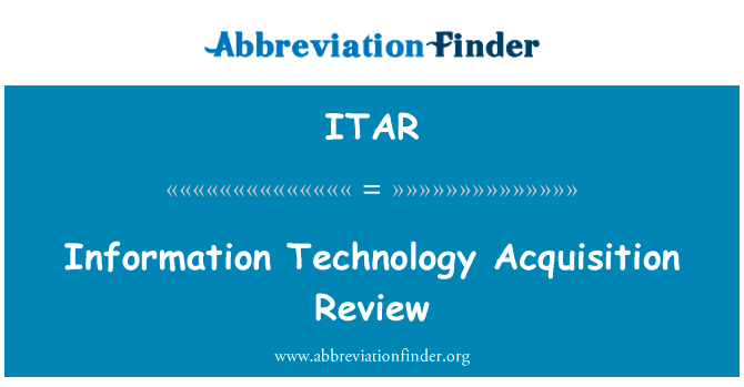 信息技术采集审查英文定义是Information Technology Acquisition Review,首字母缩写定义是ITAR