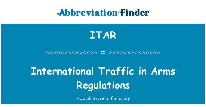 国际军火贩运条例 》英文定义是International Traffic in Arms Regulations,首字母缩写定义是ITAR