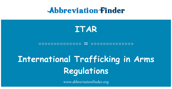 国际贩运武器条例英文定义是International Trafficking in Arms Regulations,首字母缩写定义是ITAR
