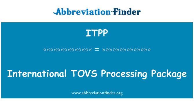 国际 TOVS 处理包英文定义是International TOVS Processing Package,首字母缩写定义是ITPP