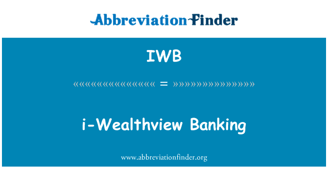 i Wealthview 银行英文定义是i-Wealthview Banking,首字母缩写定义是IWB