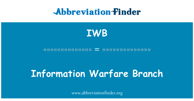 信息战分支英文定义是Information Warfare Branch,首字母缩写定义是IWB
