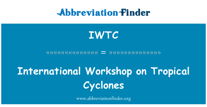 关于热带气旋的国际讲习班英文定义是International Workshop on Tropical Cyclones,首字母缩写定义是IWTC