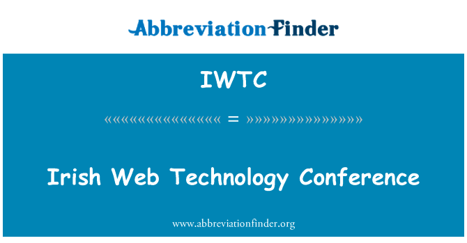 爱尔兰的 Web 技术会议英文定义是Irish Web Technology Conference,首字母缩写定义是IWTC