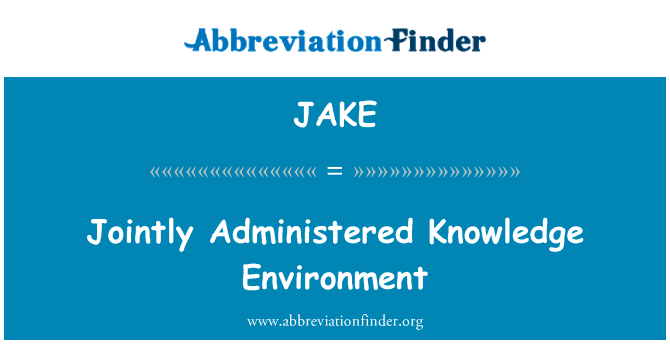 联合管理的知识环境英文定义是Jointly Administered Knowledge Environment,首字母缩写定义是JAKE