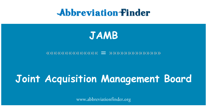 联合采集管理板英文定义是Joint Acquisition Management Board,首字母缩写定义是JAMB