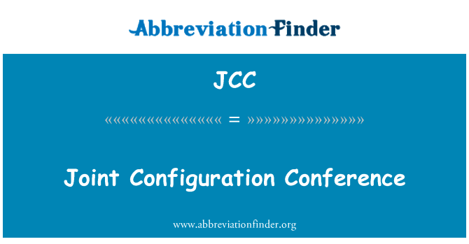 联合配置会议英文定义是Joint Configuration Conference,首字母缩写定义是JCC