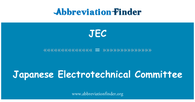 日本电工委员会英文定义是Japanese Electrotechnical Committee,首字母缩写定义是JEC