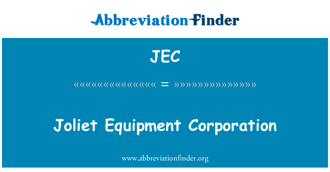 乔利埃特设备公司英文定义是Joliet Equipment Corporation,首字母缩写定义是JEC