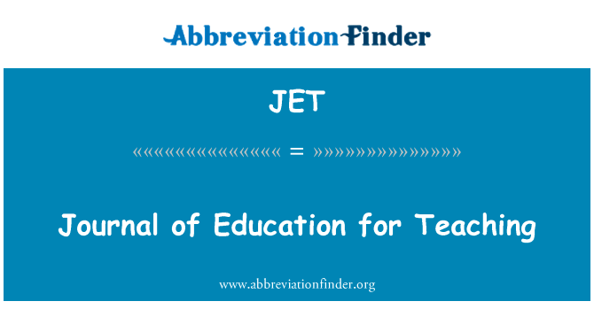 教学教育杂志英文定义是Journal of Education for Teaching,首字母缩写定义是JET
