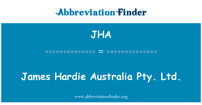 James 哈迪澳大利亚有限公司英文定义是James Hardie Australia Pty. Ltd.,首字母缩写定义是JHA