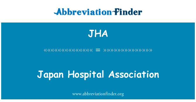 日本医院协会英文定义是Japan Hospital Association,首字母缩写定义是JHA