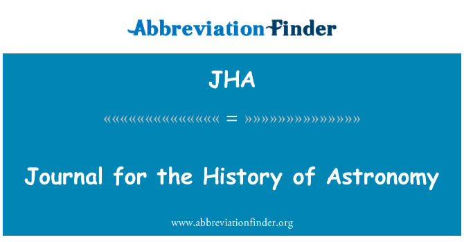 天文学史杂志英文定义是Journal for the History of Astronomy,首字母缩写定义是JHA