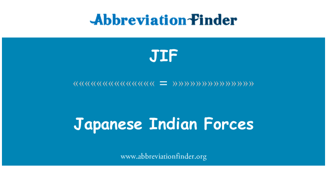 日本印度军队英文定义是Japanese Indian Forces,首字母缩写定义是JIF