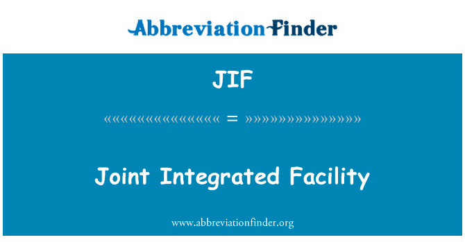 联合综合的设施英文定义是Joint Integrated Facility,首字母缩写定义是JIF
