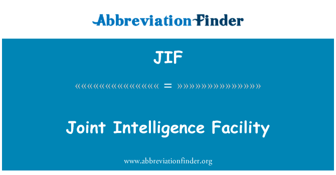 联合情报设施英文定义是Joint Intelligence Facility,首字母缩写定义是JIF