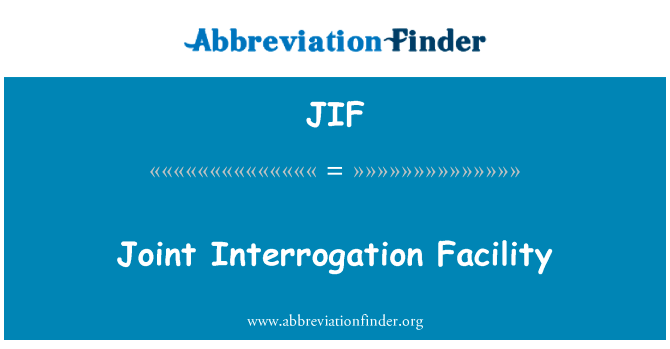 联合审讯设施英文定义是Joint Interrogation Facility,首字母缩写定义是JIF