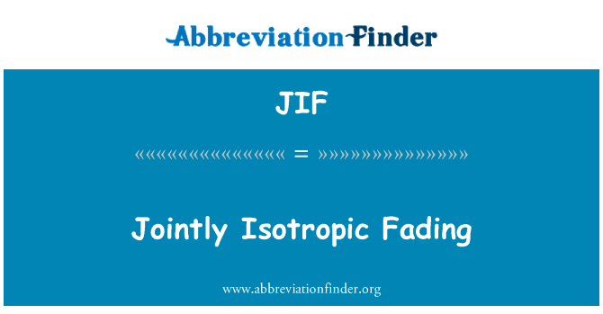 联合各向同性的衰落英文定义是Jointly Isotropic Fading,首字母缩写定义是JIF