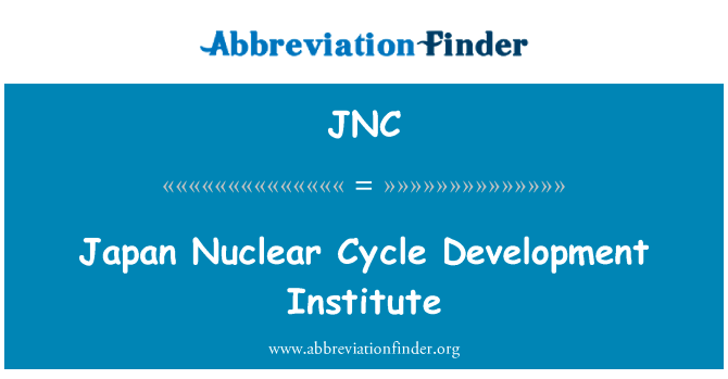日本核循环开发研究所英文定义是Japan Nuclear Cycle Development Institute,首字母缩写定义是JNC