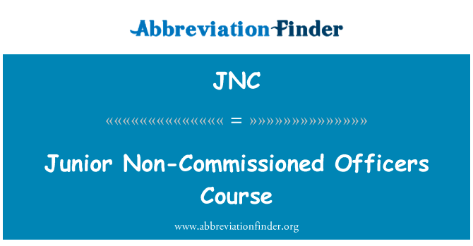 初级士官课程英文定义是Junior Non-Commissioned Officers Course,首字母缩写定义是JNC