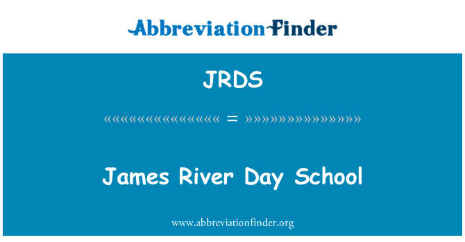 James 河一天学校英文定义是James River Day School,首字母缩写定义是JRDS