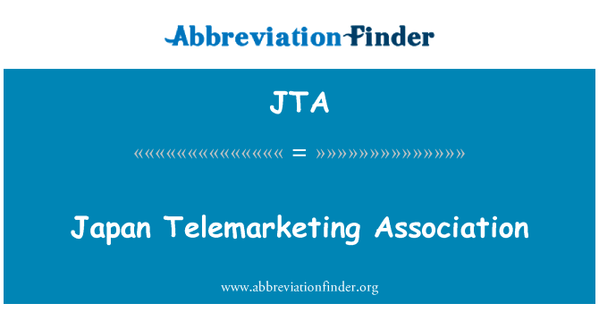 日本电话销售协会英文定义是Japan Telemarketing Association,首字母缩写定义是JTA