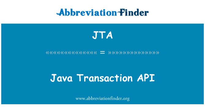 Java 事务 API英文定义是Java Transaction API,首字母缩写定义是JTA
