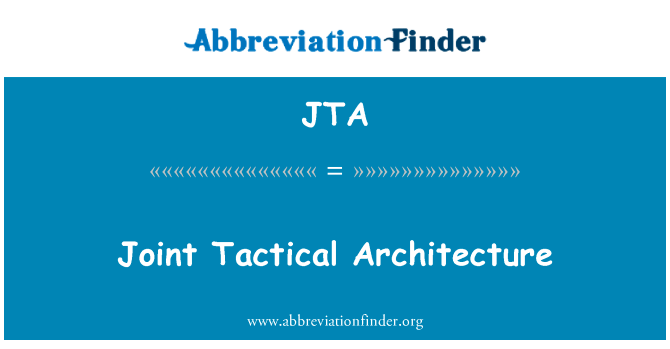 联合战术体系结构英文定义是Joint Tactical Architecture,首字母缩写定义是JTA