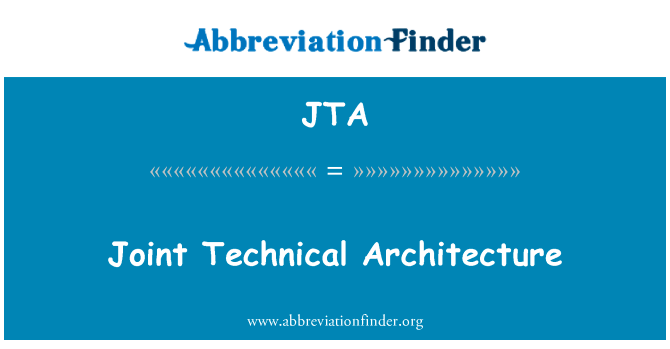 联合技术体系结构英文定义是Joint Technical Architecture,首字母缩写定义是JTA