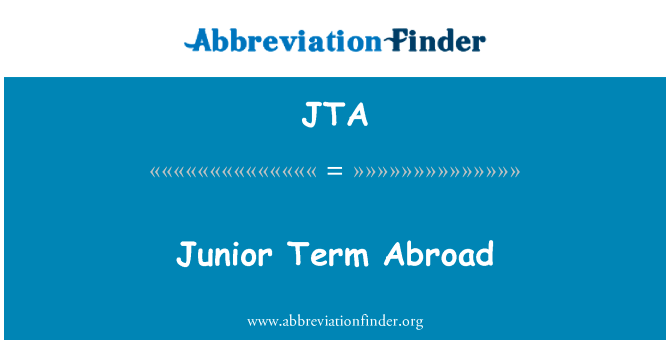 初中一词国外英文定义是Junior Term Abroad,首字母缩写定义是JTA