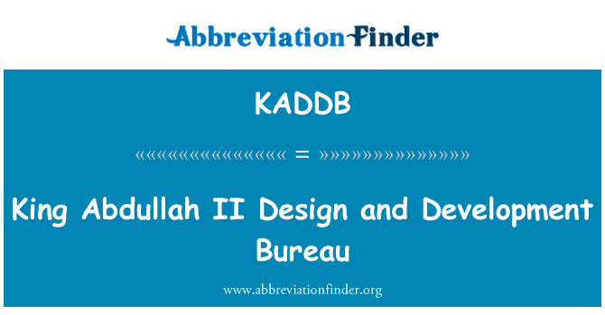 阿卜杜拉二世国王设计和发展局英文定义是King Abdullah II Design and Development Bureau,首字母缩写定义是KADDB