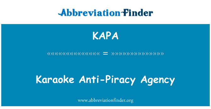 卡拉 Ok 反盗版机构英文定义是Karaoke Anti-Piracy Agency,首字母缩写定义是KAPA