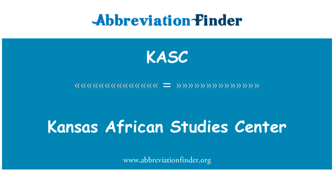 堪萨斯非洲研究中心英文定义是Kansas African Studies Center,首字母缩写定义是KASC