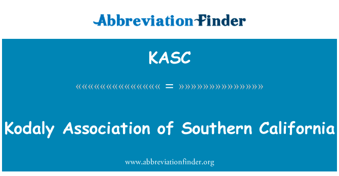 美国南加州柯达伊协会英文定义是Kodaly Association of Southern California,首字母缩写定义是KASC