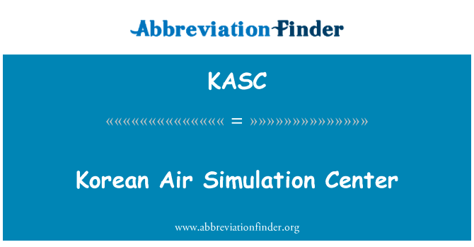 韩国空军模拟中心英文定义是Korean Air Simulation Center,首字母缩写定义是KASC