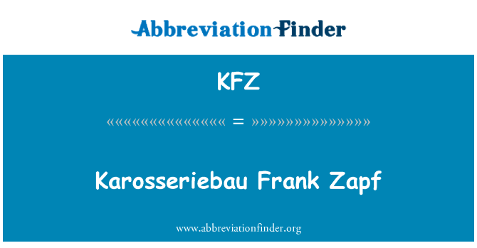 Karosseriebau 弗兰克电眼英文定义是Karosseriebau Frank Zapf,首字母缩写定义是KFZ