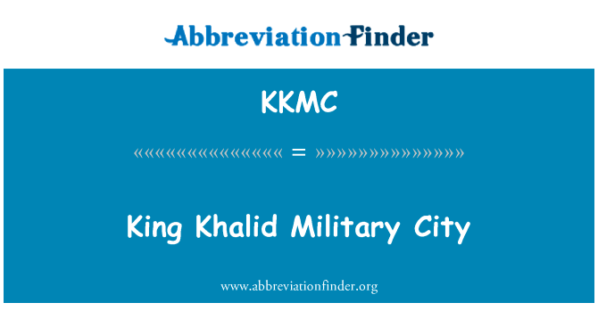 国王哈立德军事城英文定义是King Khalid Military City,首字母缩写定义是KKMC