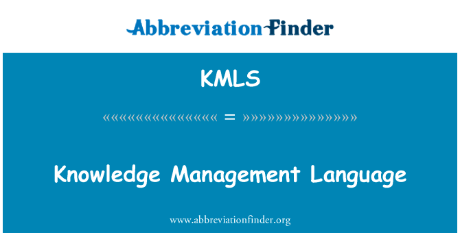 知识管理语言英文定义是Knowledge Management Language,首字母缩写定义是KMLS