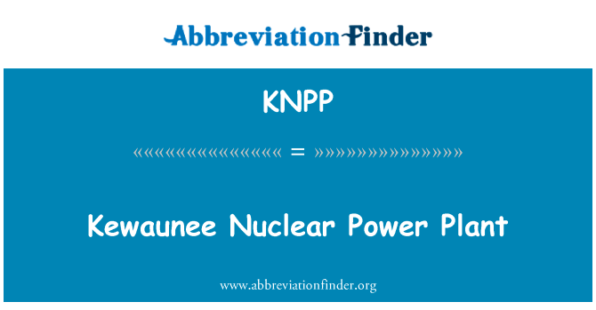 基瓦尼核电站英文定义是Kewaunee Nuclear Power Plant,首字母缩写定义是KNPP