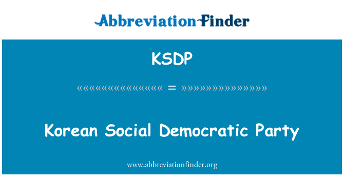 朝鲜社会民主党英文定义是Korean Social Democratic Party,首字母缩写定义是KSDP