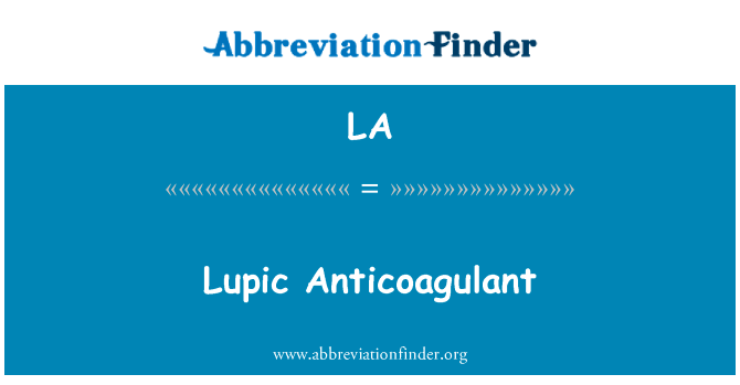 Lupic 抗凝剂英文定义是Lupic Anticoagulant,首字母缩写定义是LA