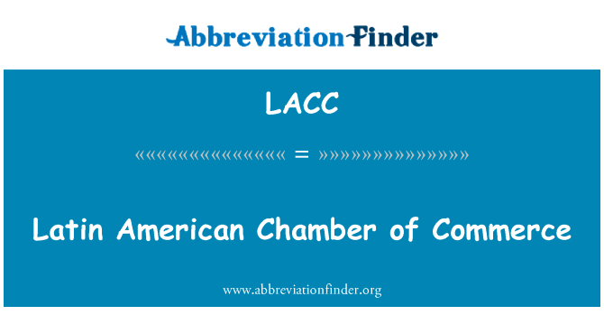拉美国家商会英文定义是Latin American Chamber of Commerce,首字母缩写定义是LACC