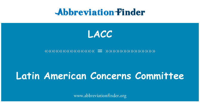 拉丁美国关切委员会英文定义是Latin American Concerns Committee,首字母缩写定义是LACC